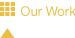 Our work